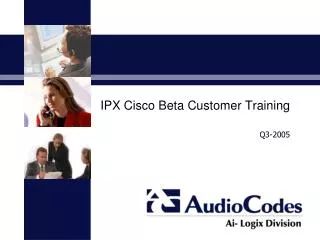 IPX Cisco Beta Customer Training
