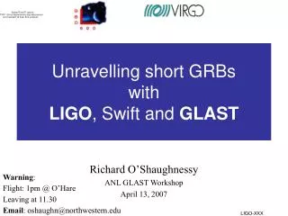 Unravelling short GRBs with LIGO , Swift and GLAST