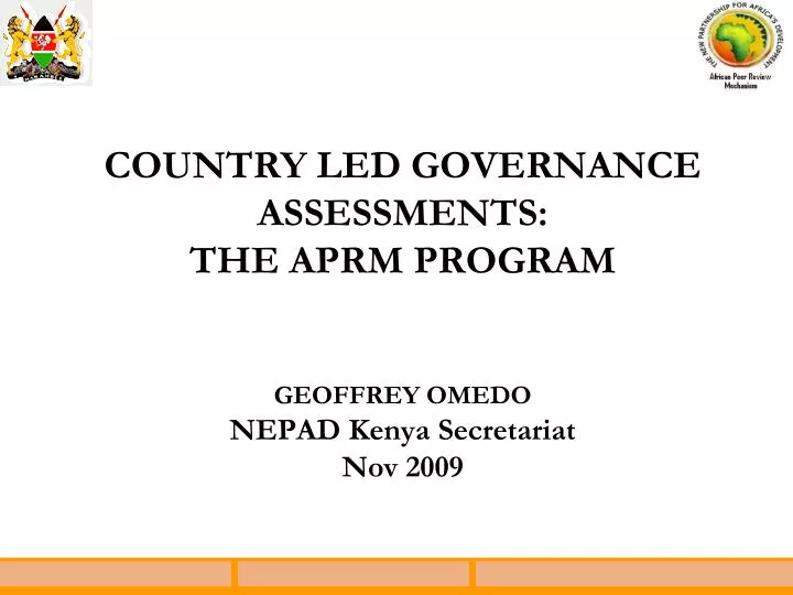 country led governance assessments the aprm program geoffrey omedo nepad kenya secretariat nov 2009