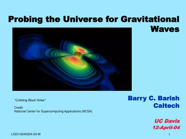 probing the universe for gravitational waves barry c barish caltech uc davis 12 april 04