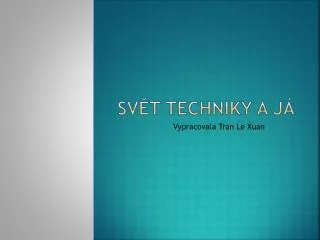 sv t techniky a j