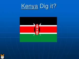 Kenya Dig it?