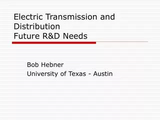 Electric Transmission and Distribution Future R&amp;D Needs