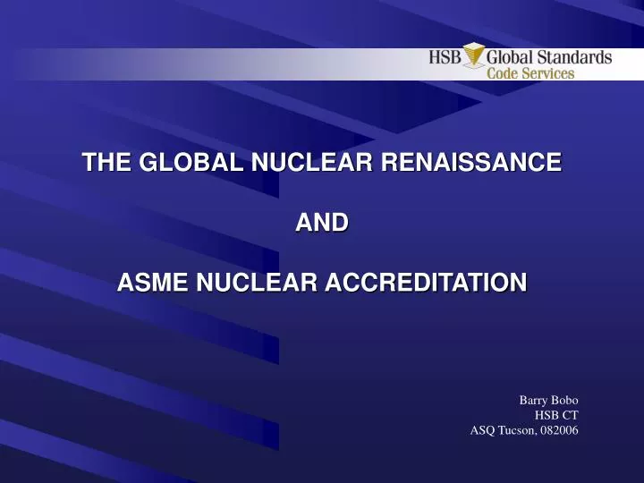 the global nuclear renaissance and asme nuclear accreditation