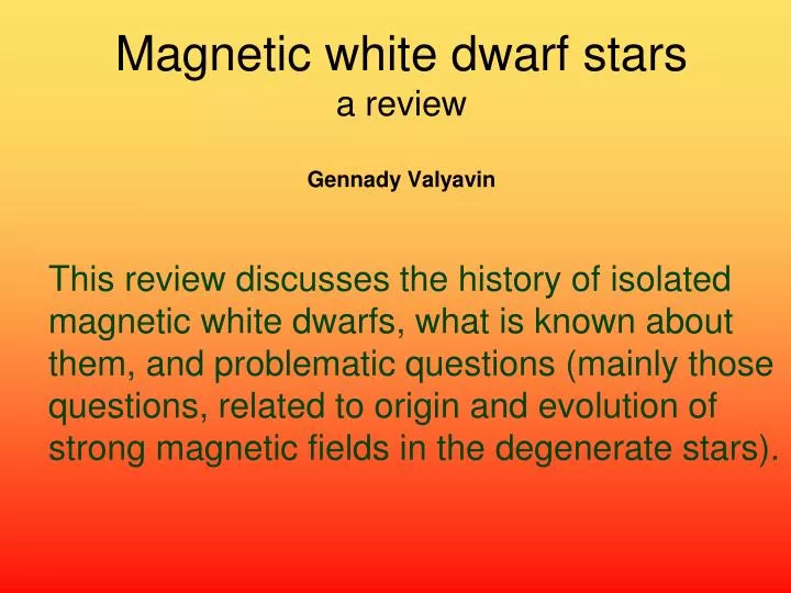 magnetic white dwarf stars a review gennady valyavin