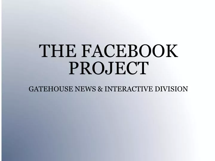 the facebook project gatehouse news interactive division