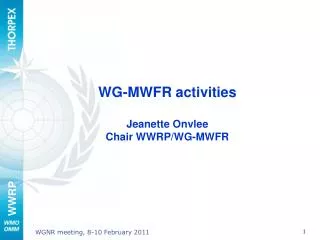 WG-MWFR activities Jeanette Onvlee Chair WWRP/WG-MWFR