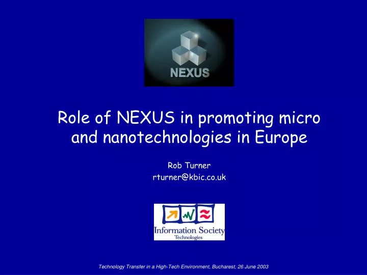 role of nexus in promoting micro and nanotechnologies in europe rob turner rturner@kbic co uk