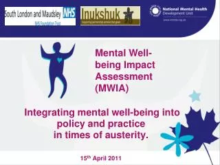 Integrating mental well-being into policy and practice in times of austerity. 15 th April 2011