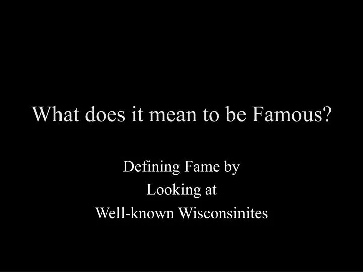 what does it mean to be famous