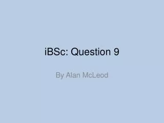iBSc: Question 9