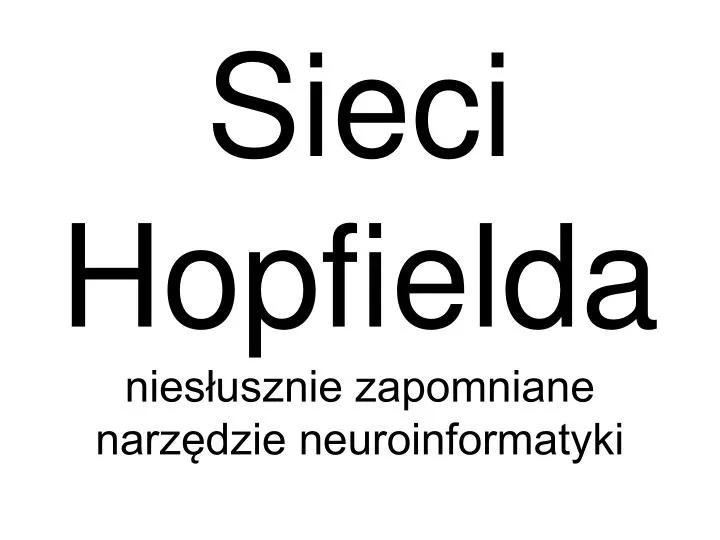sieci hopfielda nies usznie zapomniane narz dzie neuroinformatyki