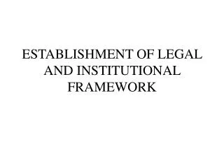 ESTABLISHMENT OF LEGAL AND INSTITUTIONAL FRAMEWORK