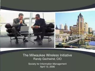 The Milwaukee Wireless Initiative Randy Gschwind, CIO