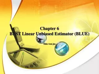 Chapter 6 BEST Linear Unbiased Estimator (BLUE)