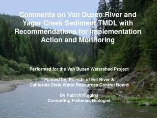 Performed for the Van Duzen Watershed Project Funded by: Friends of Eel River &amp;