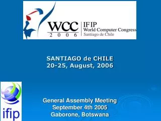 SANTIAGO de CHILE 20-25, August, 2006 General Assembly Meeting September 4th 2005