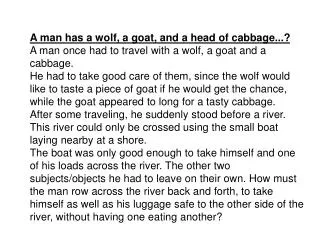 A man has a wolf, a goat, and a head of cabbage...?