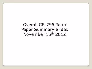 Overall CEL795 Term Paper Summary Slides November 15 th 2012
