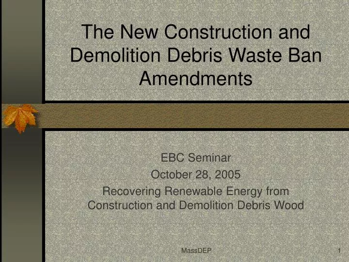 the new construction and demolition debris waste ban amendments