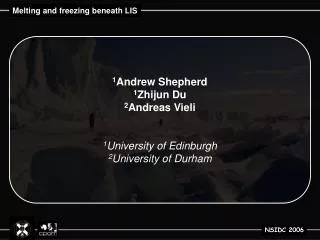 1 Andrew Shepherd 1 Zhijun Du 2 Andreas Vieli 1 University of Edinburgh 2 University of Durham