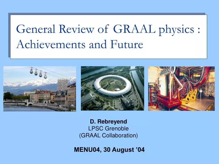 general review of graal physics achievements and future