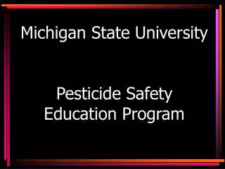 Michigan State University Pesticide Safety Education Program