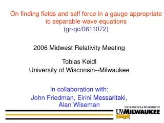 2006 Midwest Relativity Meeting Tobias Keidl University of Wisconsin--Milwaukee
