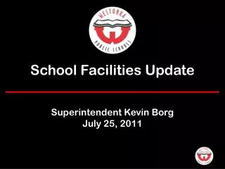 School Facilities Update Superintendent Kevin Borg July 25, 2011