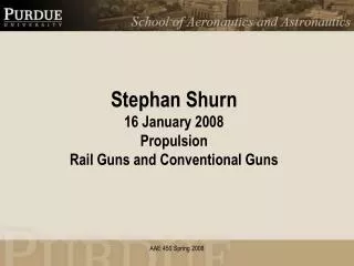 Stephan Shurn 16 January 2008 Propulsion Rail Guns and Conventional Guns