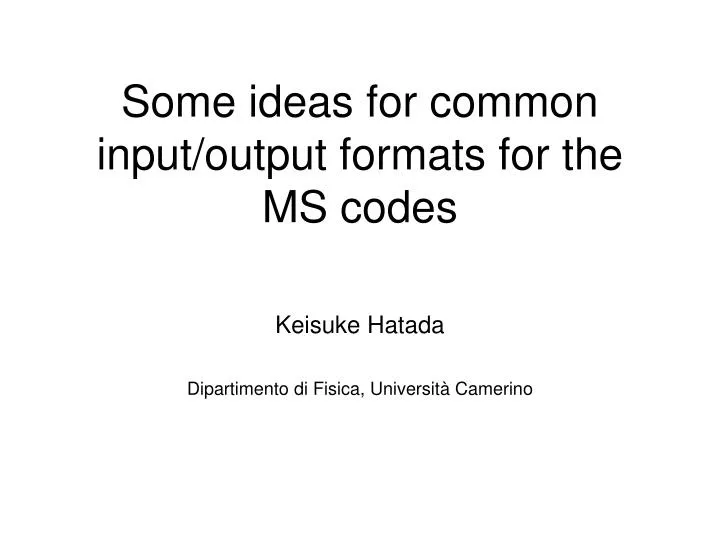 some ideas for common input output formats for the ms codes