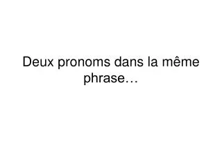 deux pronoms dans la m me phrase