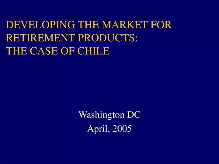 developing the market for retirement products the case of chile