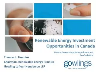 Thomas J. Timmins Chairman, Renewable Energy Practice Gowling Lafleur Henderson LLP