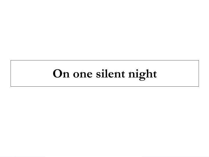on one silent night