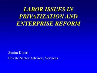 LABOR ISSUES IN PRIVATIZATION AND ENTERPRISE REFORM