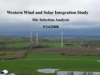 Western Wind and Solar Integration Study Site Selection Analysis 5/14/2008