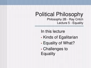 Political Philosophy Philosophy 2B - Ray Critch Lecture 5 - Equality