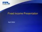 FPL Fixed Income Presentation April 2004 - slide 1