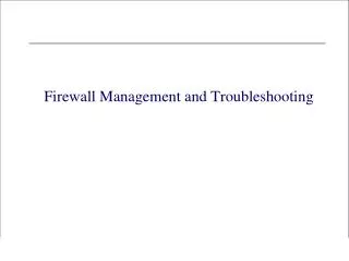 Firewall Management and Troubleshooting