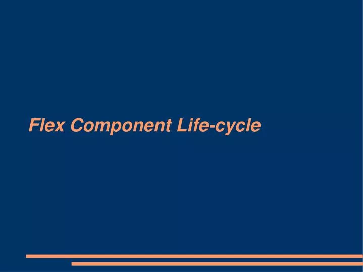 flex component life cycle