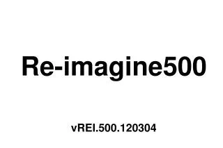 Re-imagine500 vREI.500.120304