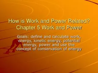 How is Work and Power Related? Chapter 5 Work and Power