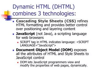 Dynamic HTML (DHTML) combines 3 technologies: