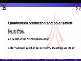 Quarkonium production and polarisation Darren Price , LANCASTER UNIVERSITY