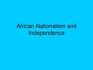 African Nationalism and Independence