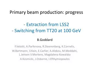 Primary beam production: progress - Extraction from LSS2 - Switching from TT20 at 100 GeV