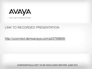 LINK TO RECORDED PRESENTATION uconnect.demoavaya/p23768869/