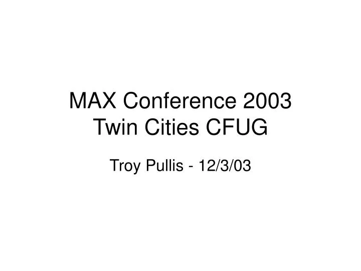max conference 2003 twin cities cfug