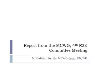 Report from the MCWG, 4 th R2E Committee Meeting